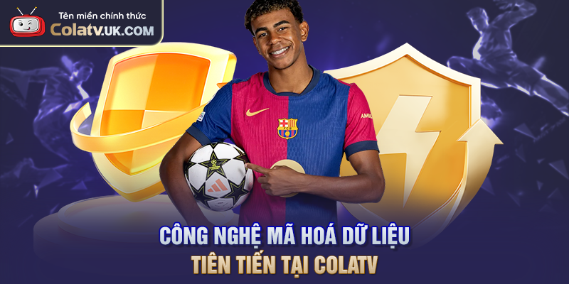 Công nghệ mã hoá dữ liệu tiên tiến tại COLATV