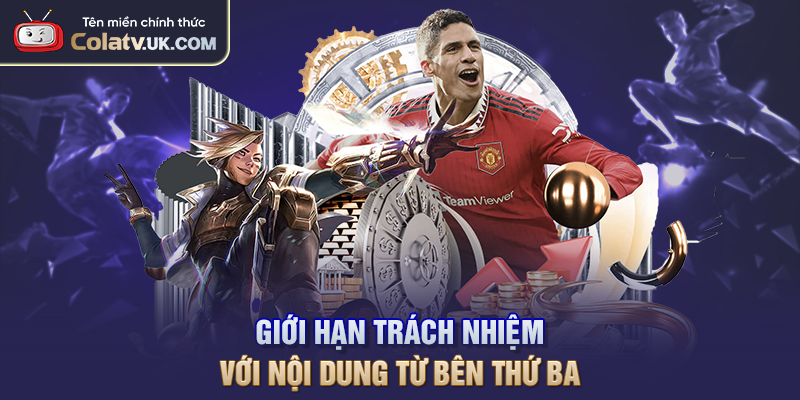 Giới hạn trách nhiệm với nội dung từ bên thứ ba