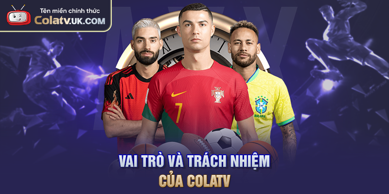 Vai trò và giới hạn trách nhiệm của COLATV
