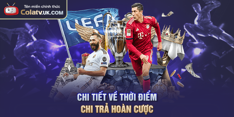Chi tiết về thời điểm chi trả hoàn cược