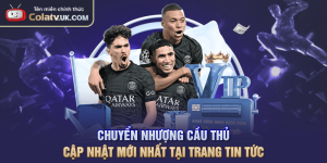 Chuyển Nhượng Cầu Thủ Cập Nhật Mới Nhất Tại Trang Tin Tức
