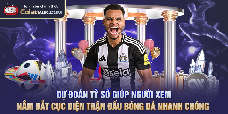 Dự Đoán Tỷ Số Bóng Đá Hôm Nay Chính Xác Và Nhanh Chóng
