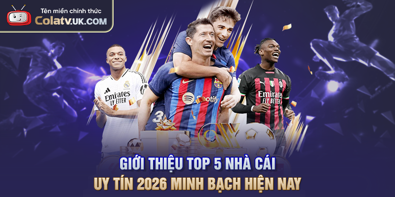 Giới Thiệu Top 5 Nhà Cái Uy Tín 2026 Minh Bạch Hiện Nay
