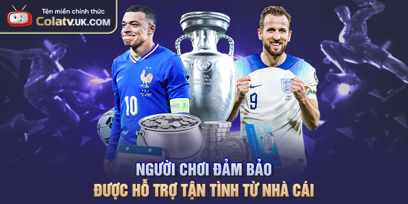 Người chơi đảm bảo được hỗ trợ tận tình từ nhà cái