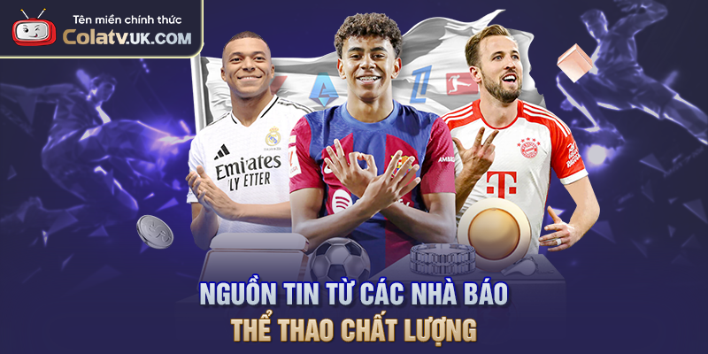 Nguồn tin từ các nhà báo thể thao chất lượng