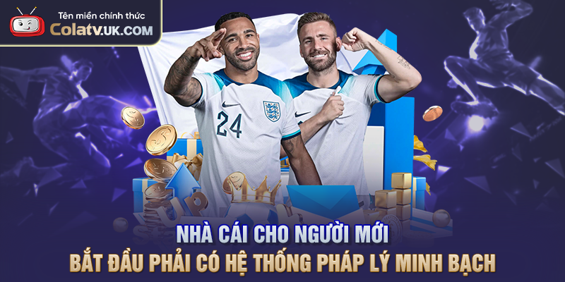 Nhà cái cho người mới bắt đầu phải có hệ thống pháp lý minh bạch