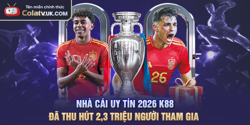 Nhà cái uy tín 2026 K88 đã thu hút 2,3 triệu người tham gia 