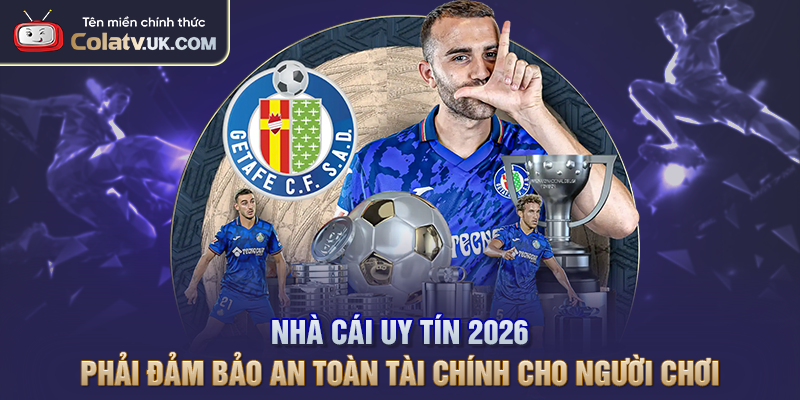 Nhà cái uy tín 2026 phải đảm bảo an toàn tài chính cho người chơi 
