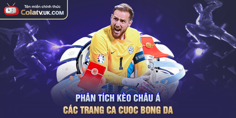 Phân Tích Kèo Châu Á Các Trang Ca Cuoc Bong Da
