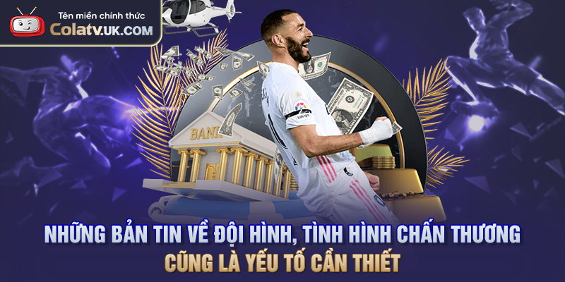  Những bản tin về đội hình, tình hình chấn thương cũng là yếu tố cần thiết