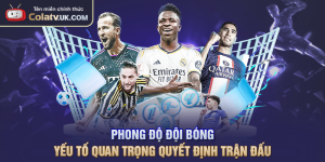 Phong Độ Đội Bóng Yếu Tố Quan Trọng Quyết Định Trận Đấu
