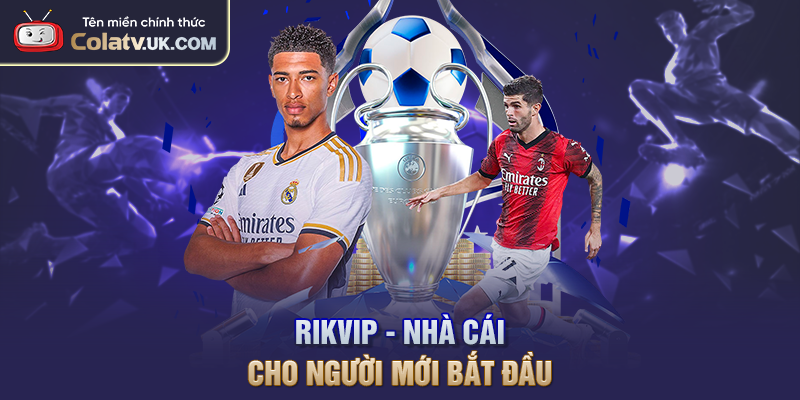 Rikvip - Nhà cái cho người mới bắt đầu 