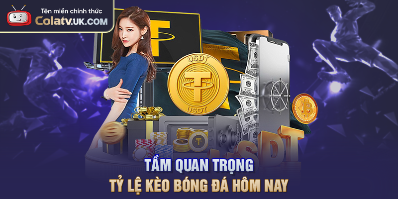 Tầm quan trọng tỷ lệ kèo bóng đá hôm nay