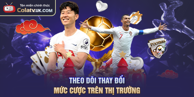 Theo dõi thay đổi mức cược trên thị trường