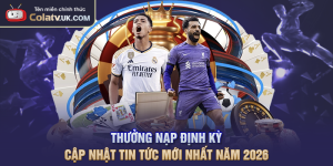 Thưởng Nạp Định Kỳ Cập Nhật Tin Tức Mới Nhất Năm 2026