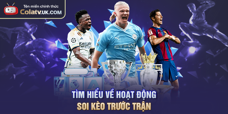 Tìm hiểu về hoạt động soi kèo trước trận