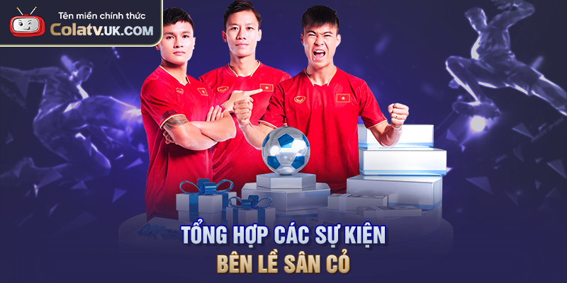 Theo dõi sát các sự kiện bên lề sân cỏ