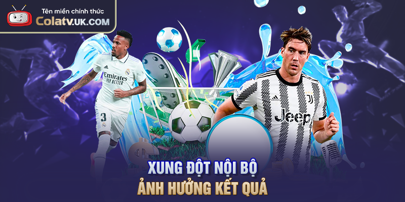Xung đột nội bộ ảnh hưởng kết quả