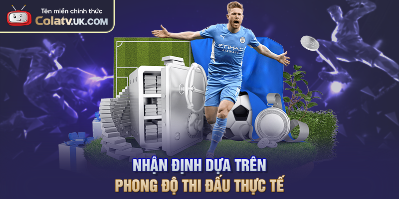 Nhận định dựa trên phong độ thi đấu thực tế